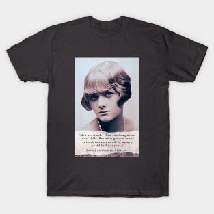 Daphne du Maurier  portrait and quote: Men are simpler than you imagine my sweet child. But what goes on in the twisted, tortuous minds of women would baffle anyone. T-Shirt